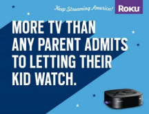 ROKU Wrote the campaign that helped launch the streaming box before most people knew what streaming even was.