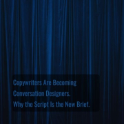 copywriters-are-becoming-conversation-designers-why-the-sctipt-is-the-new-brief